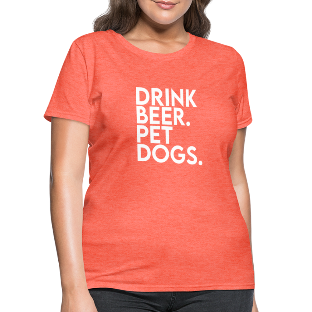 Drink Beer Pet Dogs Women's T-Shirt - heather coral