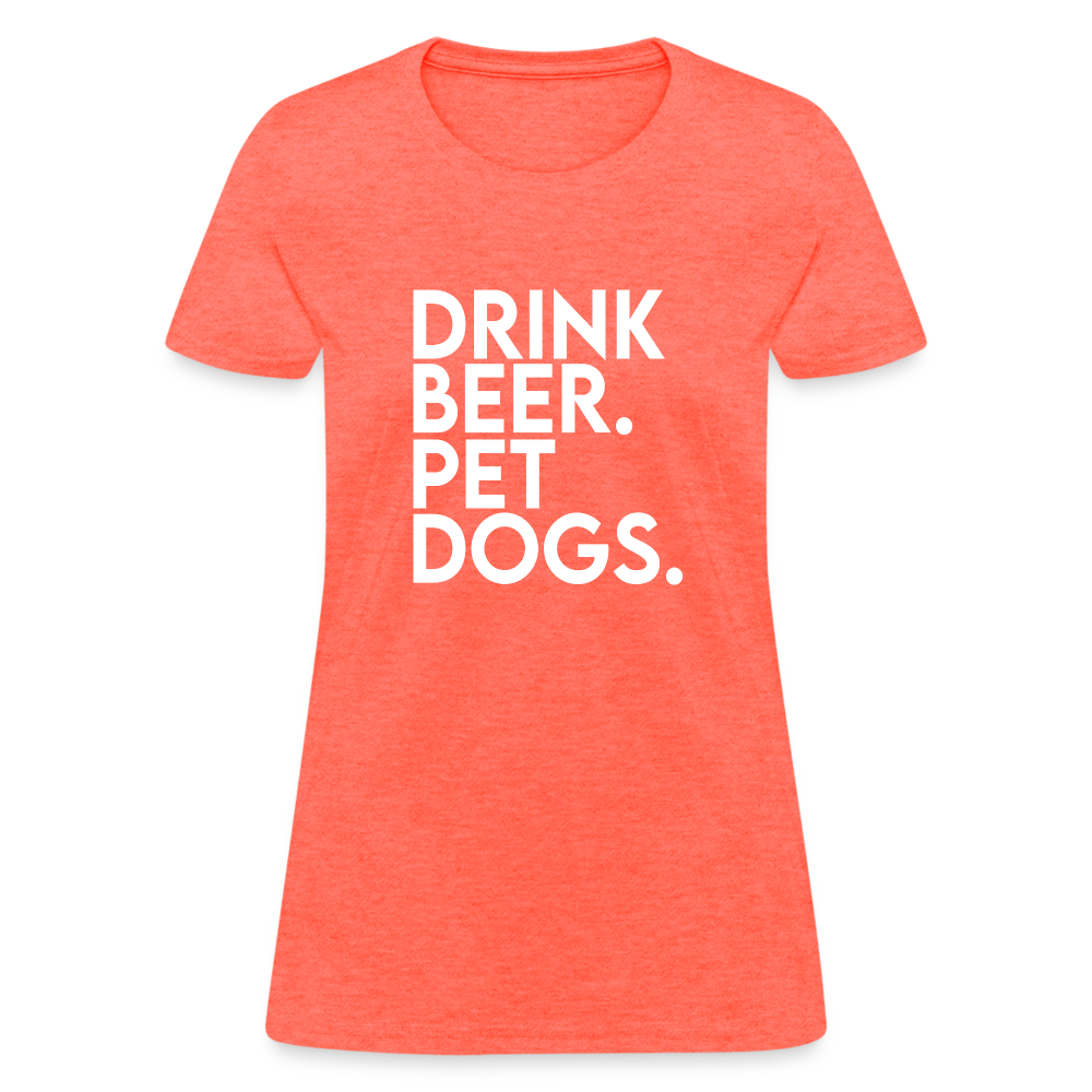 Drink Beer Pet Dogs Women's T-Shirt - heather coral