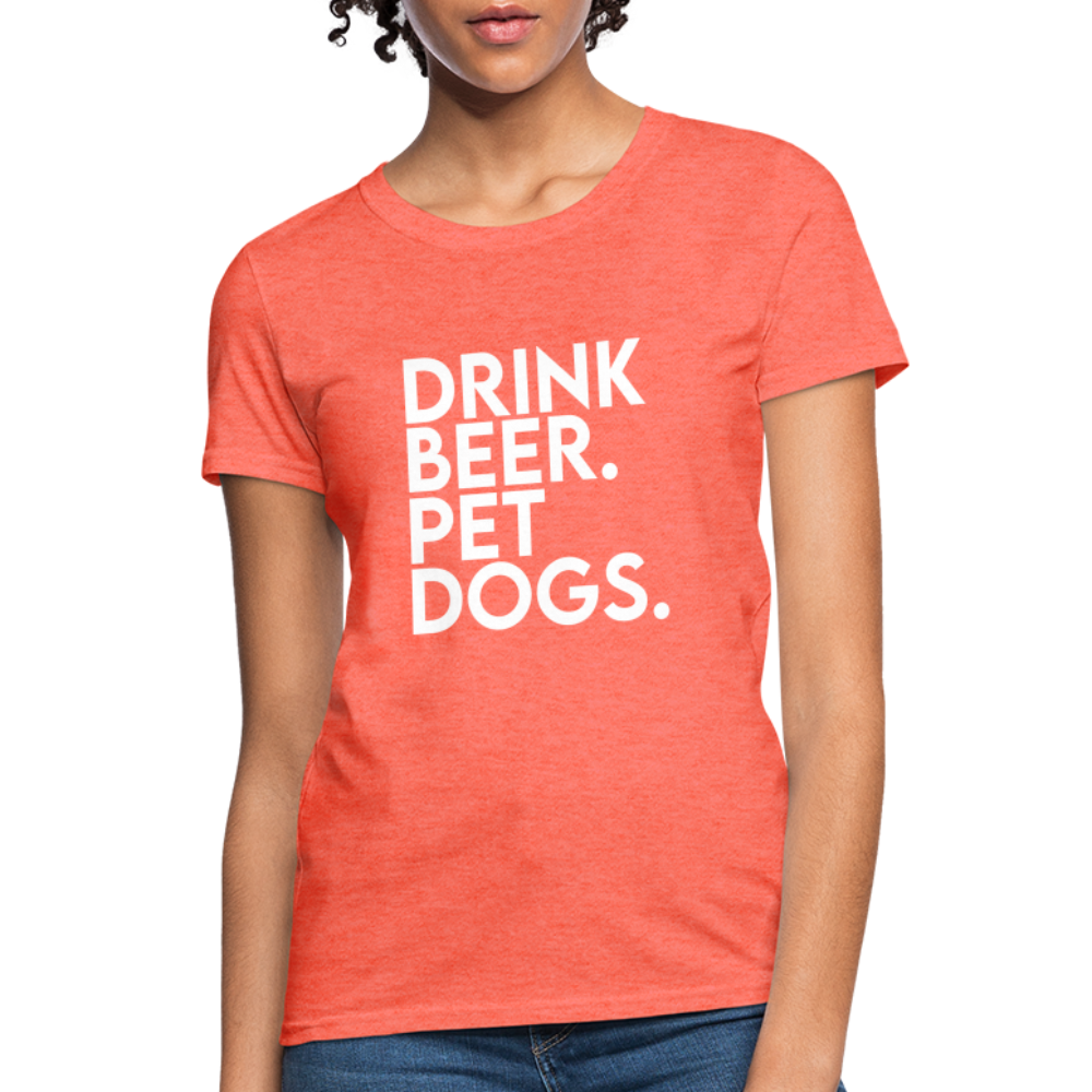 Drink Beer Pet Dogs Women's T-Shirt - heather coral